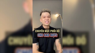 Lại là phối đồ cùng Bad boys đây