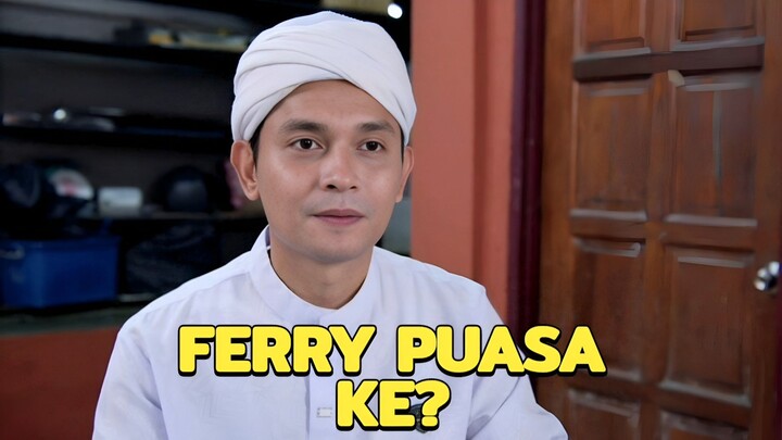 Ferry Puasa Ke? (E20) 👀 Akhir