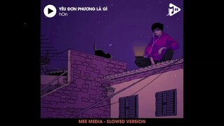 Yêu Đơn Phương Là Gì, Là Ngốc Chẳng Dám Nói Ra | Yêu Đơn Phương Là Gì Slowed - hOn x Mee Music