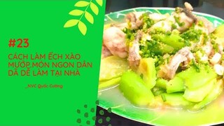 Cách làm Ếch Xào Mướp.Món Ngon Dẫn Dã dễ làm tại nhà.#23_NVC Quốc Cường