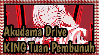 [Akudama Drive] KING Tuan Pembunuh