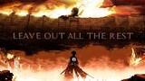 Attack on Titans - Leave Out All The Rest [AMV]