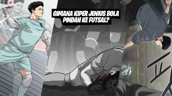 [Full] Manhwa Futsal! Jenius di SepakBola tapi tragis, lalu ke Futsal - Goleiro