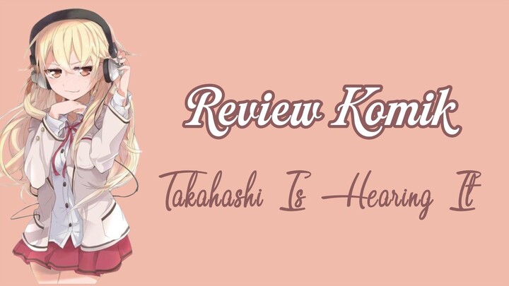 Review Komik "Takahashi Is Hearing It [Volume 1]" - SuayHanashi