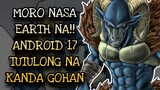 DBS Chapter 56 [Part 2] Moro nasa earth na !! Android 17 at 18 to the rescue