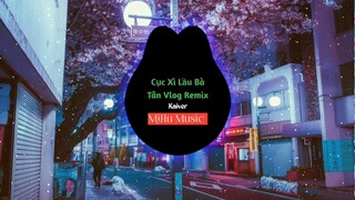 Cục Xì Lầu Bà Tân Vlog Remix - Kaiver | Bản Mix Nghe Cực Phiêu || MiHu Music