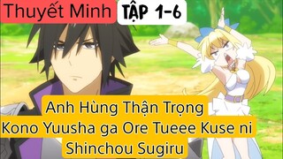 (Thuyết Minh) Tập 1-6 Anh Hùng Thận Trọng - Kono Yuusha ga Ore Tueee Kuse ni Shinchou Sugiru