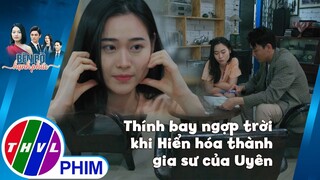 Thính bay ngợp trời trong ngày Hiển hóa thành gia sư của Uyên | BÊN BỜ HẠNH PHÚC