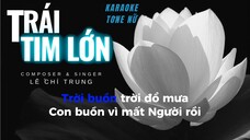 TRÁI TIM LỚN - KARAOKE TONE NỮ _ LÊ CHÍ TRUNG _ người đem hạnh phúc vẻ vang