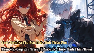 Nam Chính Là Thợ Rèn Thức Tỉnh Thiên Phú Thần Cấp Giúp Rèn Trang Bị Luôn Có Thuộc Tính Thần Thoại P1