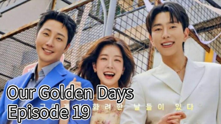 Our Golden Days (2025) | Episode 19 | Engsub