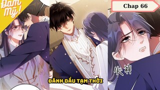 CHAP 66 | Chồng cũ lại muốn tái hợp rồi: Đánh dấu tạm thời - Review Đam Mỹ