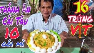 Thử thách Thánh Ăn Cái Tàu ăn 10 gói mì và 16 trứng vịt luộc | Tâm Chè Vĩnh Long