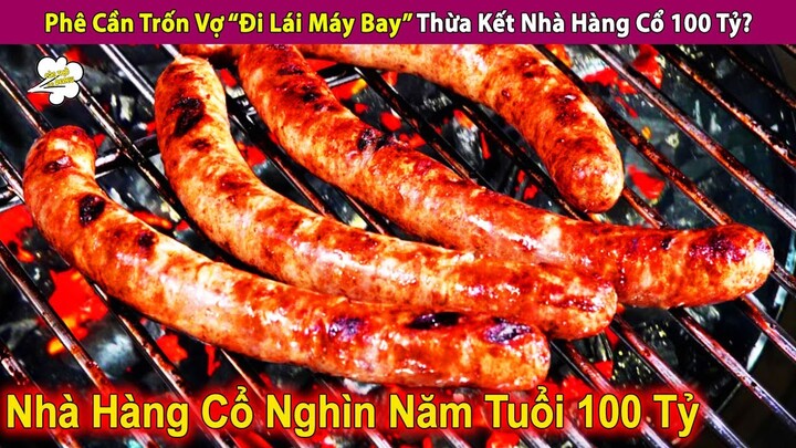 Ph.ê Cầ.n Trốn Vợ “Đi Lái Máy Bay” Để Thừa Kết Nhà Hàng Cổ 100 Tỷ? | Con Người Và Cuộc Sống