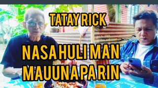 TATAY RICK: NASA HULI MAN, MAUUNA PA RIN