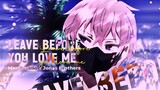 [ AMV ] Zakuro Oshigiri || Leave Before You Love Me 💔