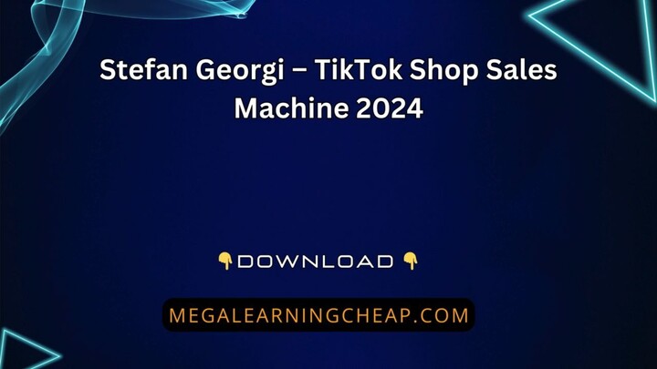 Stefan Georgi – TikTok Shop Sales Machine 2024