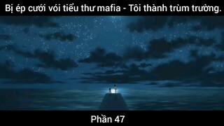 Bị ép cưới vói tiểu thư mafia - Tôi thành trùm trường #47