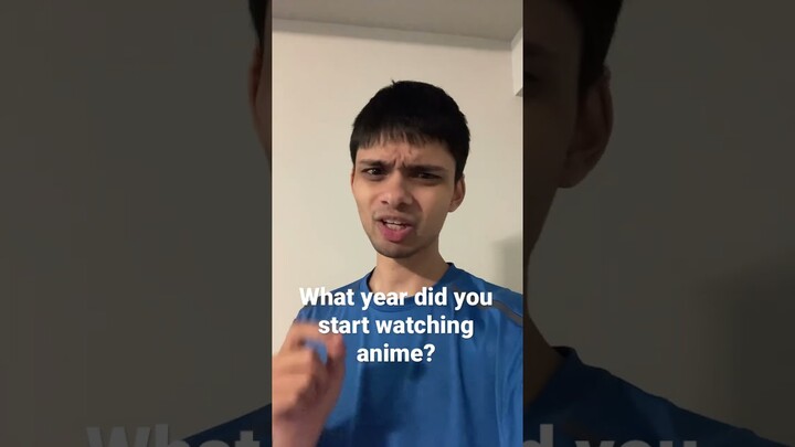 What year did you start watching anime? - Anime Short