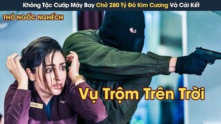 [Review Phim] Không Tặc Bất Ngờ Cướp Máy Bay Chờ 280 Tỷ Đô Kim Cương Và Sự Thật Đằng Sau Kế Hoạch