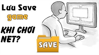 Hướng Dẫn Lưu Save Game Khi Chơi Net