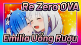 Re: Zero OVA | Emilia uống rượu và tình huống ngoài tầm kiểm soát