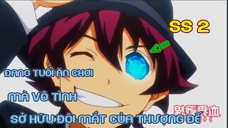 Đang Tuổi Ăn Chơi Mà Vô Tình Sở Hữu Đôi Mắt Của Thượng Đế Ss2 | Tóm Tắt Anime