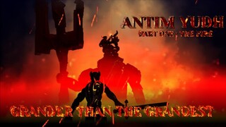 ANTIM YUDH PART ONE : THE FIRE - Grander Than The Grandest | 23rd December 2022