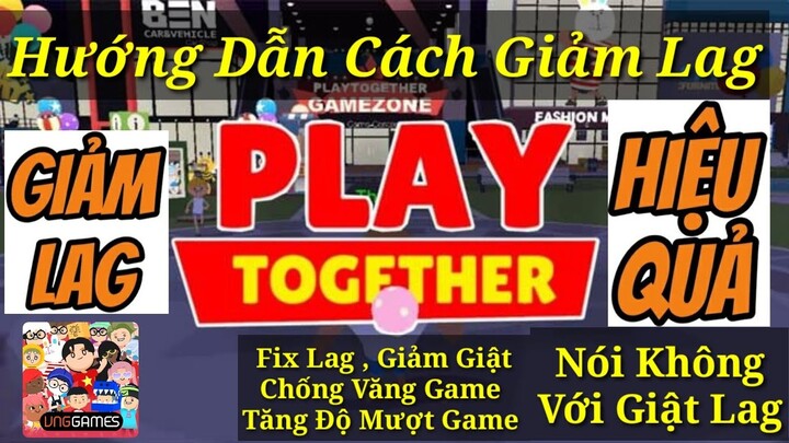 Cách Chơi Play Together VNG Không Lag | Cách Fix Lag Giảm GIẬT Chống Văng Play Together VNG