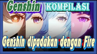 [Genshin, Kompilasi] Genshin dipadukan dengan "Fire"