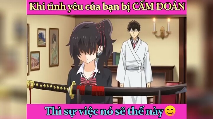 Khi tình uêu của bạn bị cấm đoán#anime#edit#clip