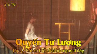 Quyến Tư Lượng Tập 5 - Rất có thể phải bỏ mạng ở đây