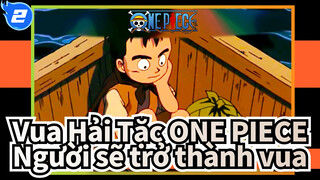 Vua hải tặc ONE PIECE| Tôi là người sẽ trở thành Vua Hải Tặc_2