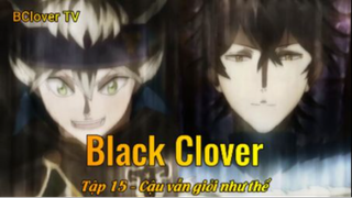 Black Clover Tập 15 - Cậu vẫn giỏi như thế