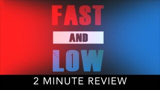 Fast and Low - 2 Minute Review