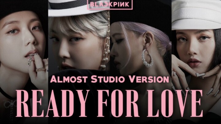 【แบล็กพิงก์】 Ready For Love เวอร์ชันสตูดิโอเต็ม (เกือบเป็นเวอร์ชันสตูดิโอ)