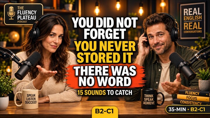 Why You Forget Every Word the Second the Conversation Moves On | 35-Minute English Podcast (B2-C1)