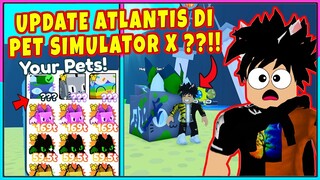 UPDATE MAP ATLANTIS DI PET SIMULATOR X ??!! HUGE PETNYA KEREN BANGET !!! - Roblox Indonesia