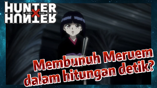 Membunuh Meruem dalam hitungan detik?