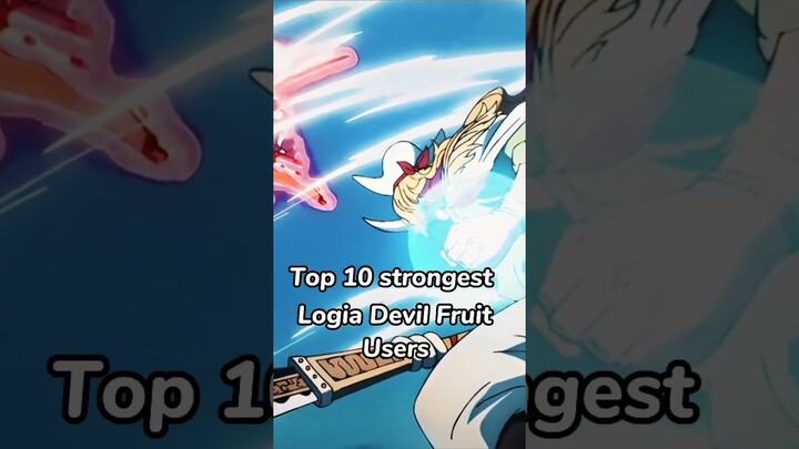 Top 10 strongest logia devil fruit user #onepiece #anime #luffy #otaku #short
