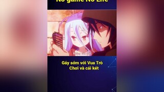 Gáy sớm và cái kết nogamenolife shiro nora fyp anime vplay itap