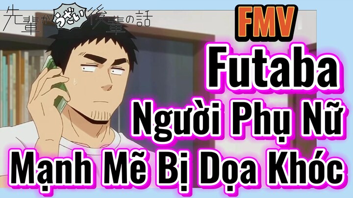 [Senpai Đáng Ghét Của Tôi] FMV | Futaba, Người Phụ Nữ Mạnh Mẽ Bị Dọa Khóc