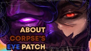 About Corpse's eyepatch! | CORPSE clips