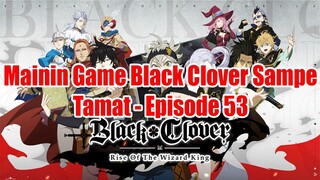 Mainin Game Black Clover Sampe Tamat - Episode 53