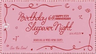 2025.02.12 ITZY 6TH ANNIVERSARY - Birthday Sleepover