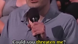 “คุณขู่ฉันได้ไหม?”