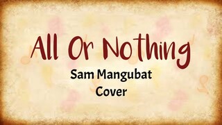 All Or Nothing - Sam Mangubat  (Lyrics Video)