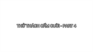 THỬ THÁCH CẤM CƯỜI - PART 4