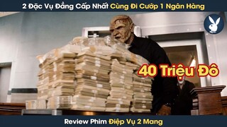 [Review Phim] 2 Đặc Vụ Đẳng Cấp Nhất Của 2 Cục Tình Báo Khác Nhau Cùng Đi Cướp 1 Ngân Hàng