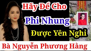 🛑Tin Nóng Hãy để cho Phi Nhung được yên nghỉ bà Nguyễn Phương Hằng lên tiếng